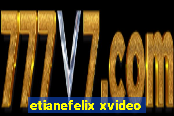 etianefelix xvideo